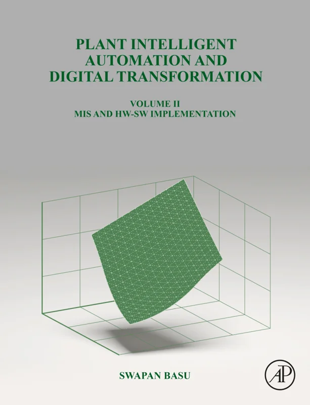 Plant Intelligent Automation and Digital Transformation Volume II: MIS and HW-SW Implementation