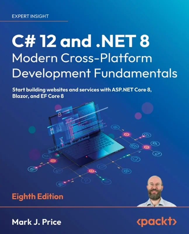 C# 12 and .NET 8 – Modern Cross-Platform Development Fundamentals: Start building websites and services with ASP.NET Core 8