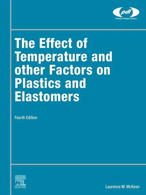 The Effect of Temperature and other Factors on Plastics and Elastomers 4th Edition